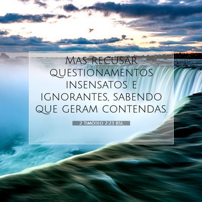 Picture 07 - 2 Timóteo 2:23 BSL - Mas recusar questionamentos insensatos e - Bible Verse Picture