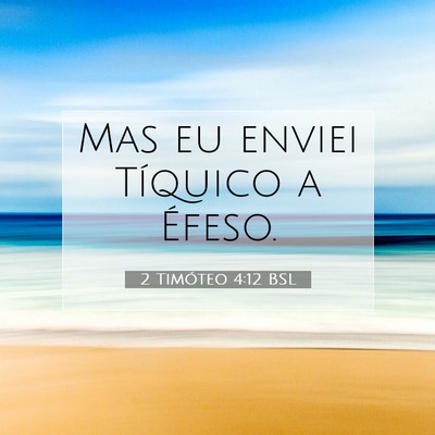 Picture 07 - 2 Timóteo 4:12 BSL - Mas eu enviei Tíquico a - Bible Verse Picture