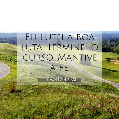 Picture 07 - 2 Timóteo 4:7 BSL - Eu lutei a boa luta. Terminei o curso. Mantive a - Bible Verse Picture