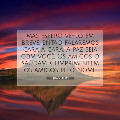 Picture 07 - 3 João 1:14 BSL - mas espero vê-lo em breve. Então falaremos cara - Bible Verse Picture