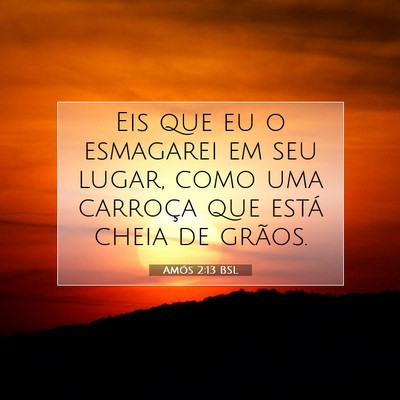 Picture 07 - Amós 2:13 BSL - Eis que eu o esmagarei em seu lugar, como uma - Bible Verse Picture