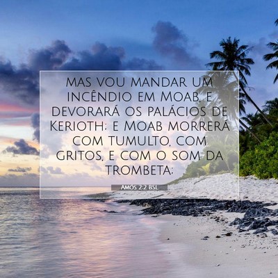 Picture 07 - Amós 2:2 BSL - mas vou mandar um incêndio em Moab, e devorará - Bible Verse Picture