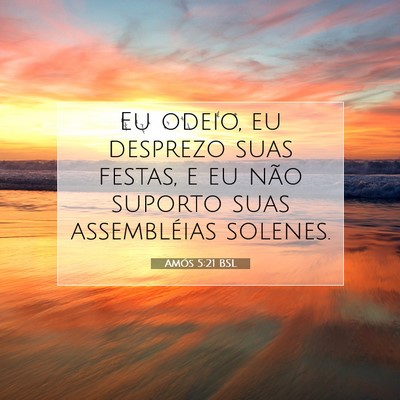 Picture 07 - Amós 5:21 BSL - Eu odeio, eu desprezo suas festas, e eu não - Bible Verse Picture