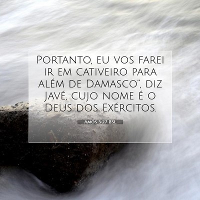 Picture 07 - Amós 5:27 BSL - Portanto, eu vos farei ir em cativeiro para além - Bible Verse Picture