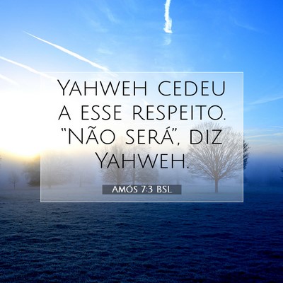 Picture 07 - Amós 7:3 BSL - Yahweh cedeu a esse respeito. “Não será”, - Bible Verse Picture