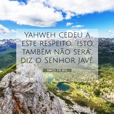 Picture 07 - Amós 7:6 BSL - Yahweh cedeu a este respeito. “Isto também - Bible Verse Picture