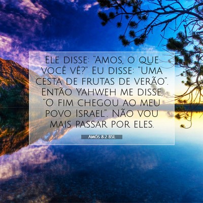 Picture 07 - Amós 8:2 BSL - Ele disse: “Amos, o que você vê?” Eu disse: - Bible Verse Picture