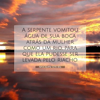 Picture 07 - Apocalipse 12:15 BSL - A serpente vomitou água de sua boca atrás da - Bible Verse Picture