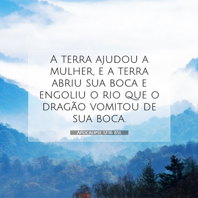 Picture 07 - Apocalipse 12:16 BSL - A terra ajudou a mulher, e a terra abriu sua boca - Bible Verse Picture