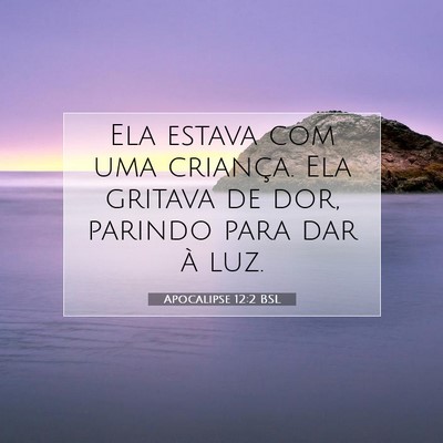Picture 07 - Apocalipse 12:2 BSL - Ela estava com uma criança. Ela gritava de dor, - Bible Verse Picture
