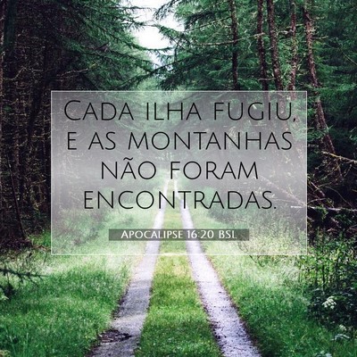Picture 07 - Apocalipse 16:20 BSL - Cada ilha fugiu, e as montanhas não foram - Bible Verse Picture