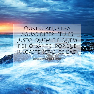 Picture 07 - Apocalipse 16:5 BSL - Ouvi o anjo das águas dizer: “Tu és justo, - Bible Verse Picture