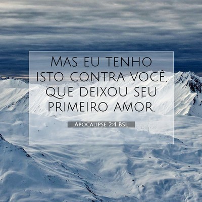 Picture 07 - Apocalipse 2:4 BSL - Mas eu tenho isto contra você, que deixou seu - Bible Verse Picture