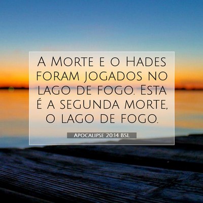 Picture 07 - Apocalipse 20:14 BSL - A Morte e o Hades foram jogados no lago de fogo. - Bible Verse Picture