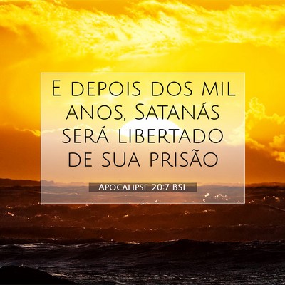 Picture 07 - Apocalipse 20:7 BSL - E depois dos mil anos, Satanás será libertado - Bible Verse Picture