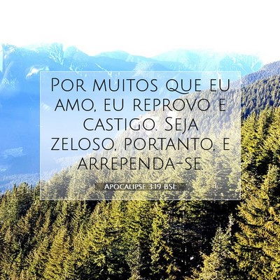 Picture 07 - Apocalipse 3:19 BSL - Por muitos que eu amo, eu reprovo e castigo. Seja - Bible Verse Picture