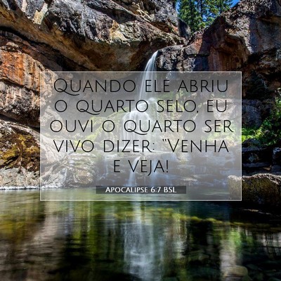 Picture 07 - Apocalipse 6:7 BSL - Quando ele abriu o quarto selo, eu ouvi o quarto - Bible Verse Picture