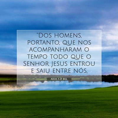 Picture 07 - Atos 1:21 BSL - “Dos homens, portanto, que nos acompanharam o - Bible Verse Picture