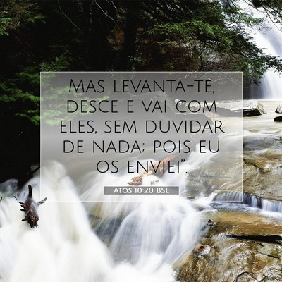 Picture 07 - Atos 10:20 BSL - Mas levanta-te, desce e vai com eles, sem duvidar - Bible Verse Picture