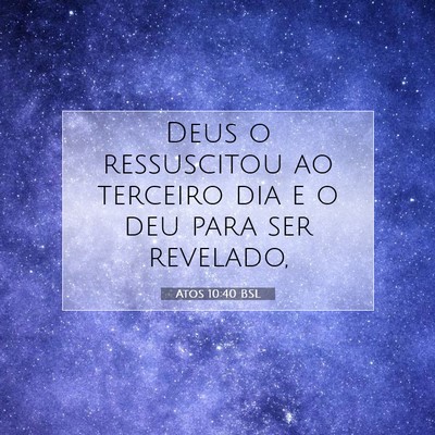 Picture 07 - Atos 10:40 BSL - Deus o ressuscitou ao terceiro dia e o deu para - Bible Verse Picture