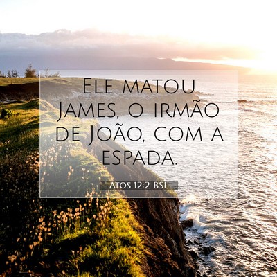 Picture 07 - Atos 12:2 BSL - Ele matou James, o irmão de João, com a - Bible Verse Picture