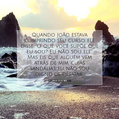 Picture 07 - Atos 13:25 BSL - Quando João estava cumprindo seu curso, ele - Bible Verse Picture