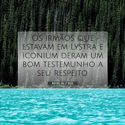 Picture 07 - Atos 16:2 BSL - Os irmãos que estavam em Lystra e Iconium deram - Bible Verse Picture