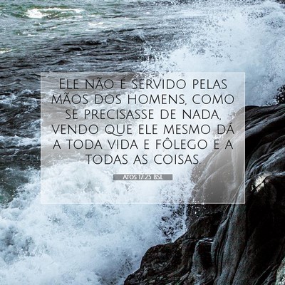 Picture 07 - Atos 17:25 BSL - Ele não é servido pelas mãos dos homens, como - Bible Verse Picture