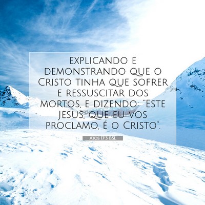 Picture 07 - Atos 17:3 BSL - explicando e demonstrando que o Cristo tinha que - Bible Verse Picture