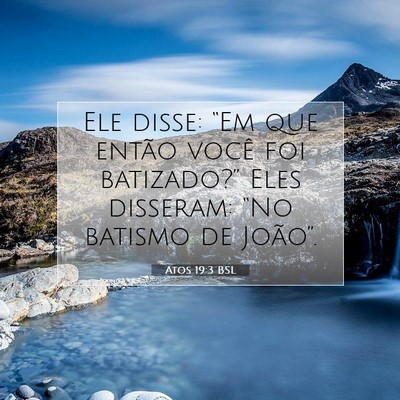 Picture 07 - Atos 19:3 BSL - Ele disse: “Em que então você foi - Bible Verse Picture