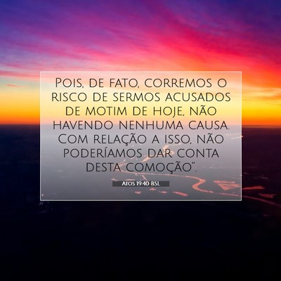 Picture 07 - Atos 19:40 BSL - Pois, de fato, corremos o risco de sermos - Bible Verse Picture