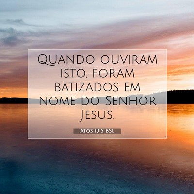 Picture 07 - Atos 19:5 BSL - Quando ouviram isto, foram batizados em nome do - Bible Verse Picture