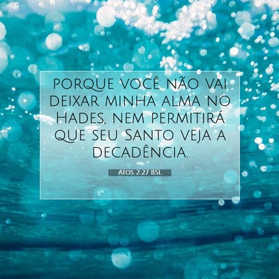Picture 07 - Atos 2:27 BSL - porque você não vai deixar minha alma no Hades, - Bible Verse Picture