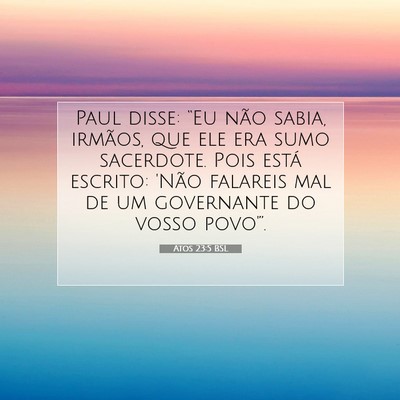 Picture 07 - Atos 23:5 BSL - Paul disse: “Eu não sabia, irmãos, que ele - Bible Verse Picture
