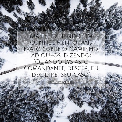 Picture 07 - Atos 24:22 BSL - Mas Félix, tendo um conhecimento mais exato - Bible Verse Picture