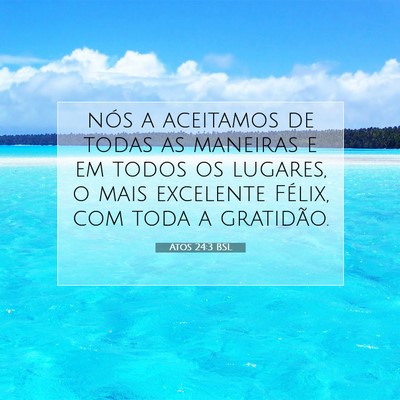 Picture 07 - Atos 24:3 BSL - nós a aceitamos de todas as maneiras e em todos - Bible Verse Picture