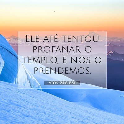 Picture 07 - Atos 24:6 BSL - Ele até tentou profanar o templo, e nós o - Bible Verse Picture