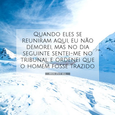 Picture 07 - Atos 25:17 BSL - Quando eles se reuniram aqui, eu não demorei, - Bible Verse Picture