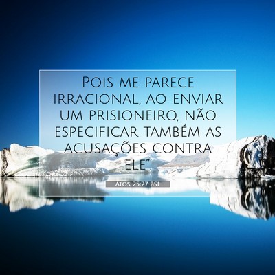 Picture 07 - Atos 25:27 BSL - Pois me parece irracional, ao enviar um - Bible Verse Picture