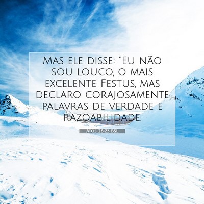 Picture 07 - Atos 26:25 BSL - Mas ele disse: “Eu não sou louco, o mais - Bible Verse Picture