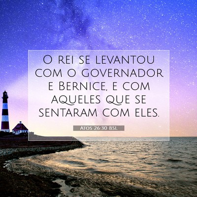 Picture 07 - Atos 26:30 BSL - O rei se levantou com o governador e Bernice, e - Bible Verse Picture