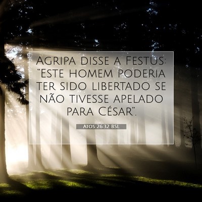 Picture 07 - Atos 26:32 BSL - Agripa disse a Festus: “Este homem poderia ter - Bible Verse Picture