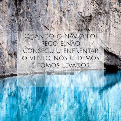 Picture 07 - Atos 27:15 BSL - Quando o navio foi pego e não conseguiu - Bible Verse Picture