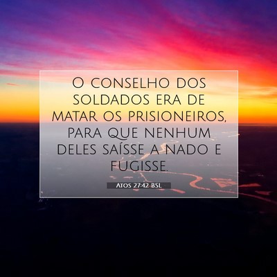 Picture 07 - Atos 27:42 BSL - O conselho dos soldados era de matar os - Bible Verse Picture
