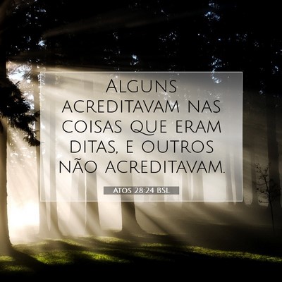 Picture 07 - Atos 28:24 BSL - Alguns acreditavam nas coisas que eram ditas, e - Bible Verse Picture