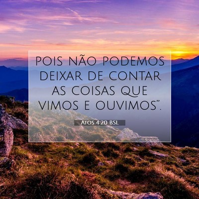 Picture 07 - Atos 4:20 BSL - pois não podemos deixar de contar as coisas que - Bible Verse Picture