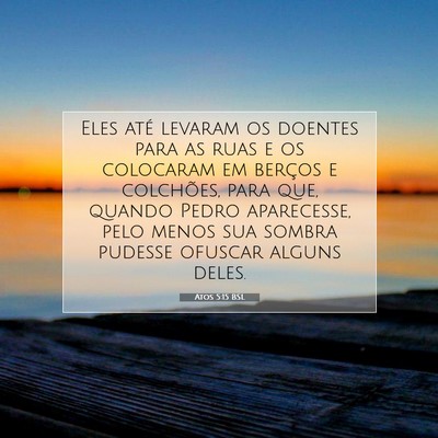 Picture 07 - Atos 5:15 BSL - Eles até levaram os doentes para as ruas e os - Bible Verse Picture