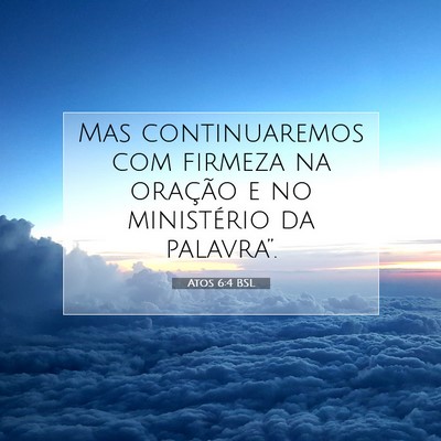 Picture 07 - Atos 6:4 BSL - Mas continuaremos com firmeza na oração e no - Bible Verse Picture