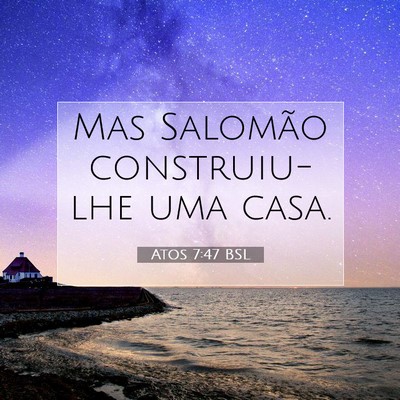 Picture 07 - Atos 7:47 BSL - Mas Salomão construiu-lhe uma - Bible Verse Picture
