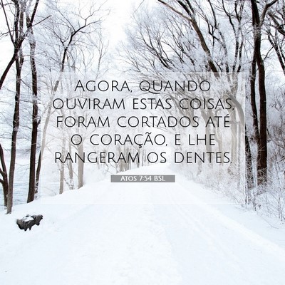 Picture 07 - Atos 7:54 BSL - Agora, quando ouviram estas coisas, foram - Bible Verse Picture
